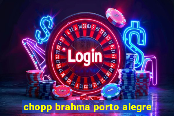 chopp brahma porto alegre